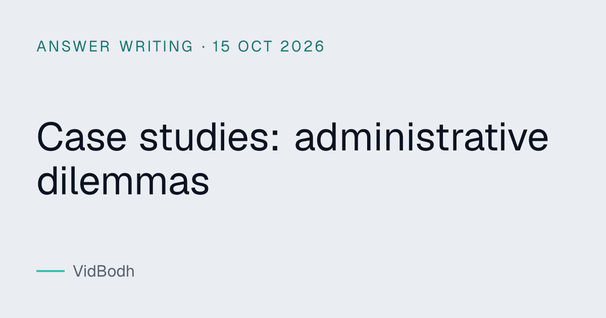 Case studies: administrative dilemmas · 15 Oct 2026 — VidBodh